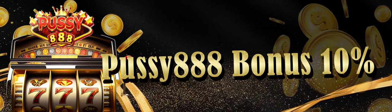 Pussy888 Special Bonus 10%